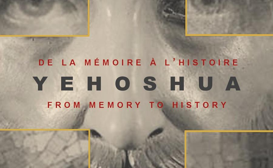Yehoshua. De la mémoire à l'histoire. From Memory to History.